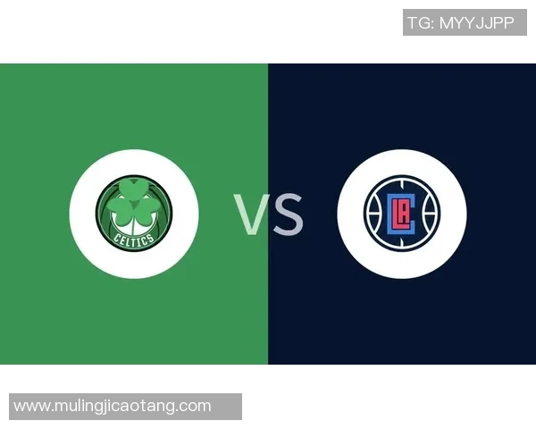 快船与凯尔特人在线直播对决精彩回顾与赛后分析 快船与凯尔特人在线直播对决精彩回顾与赛后分析